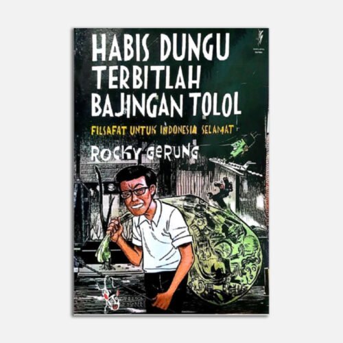 Habis Dungu Terbitlah Bajingan Tolol - Filsafat untuk Indonesia Selamat