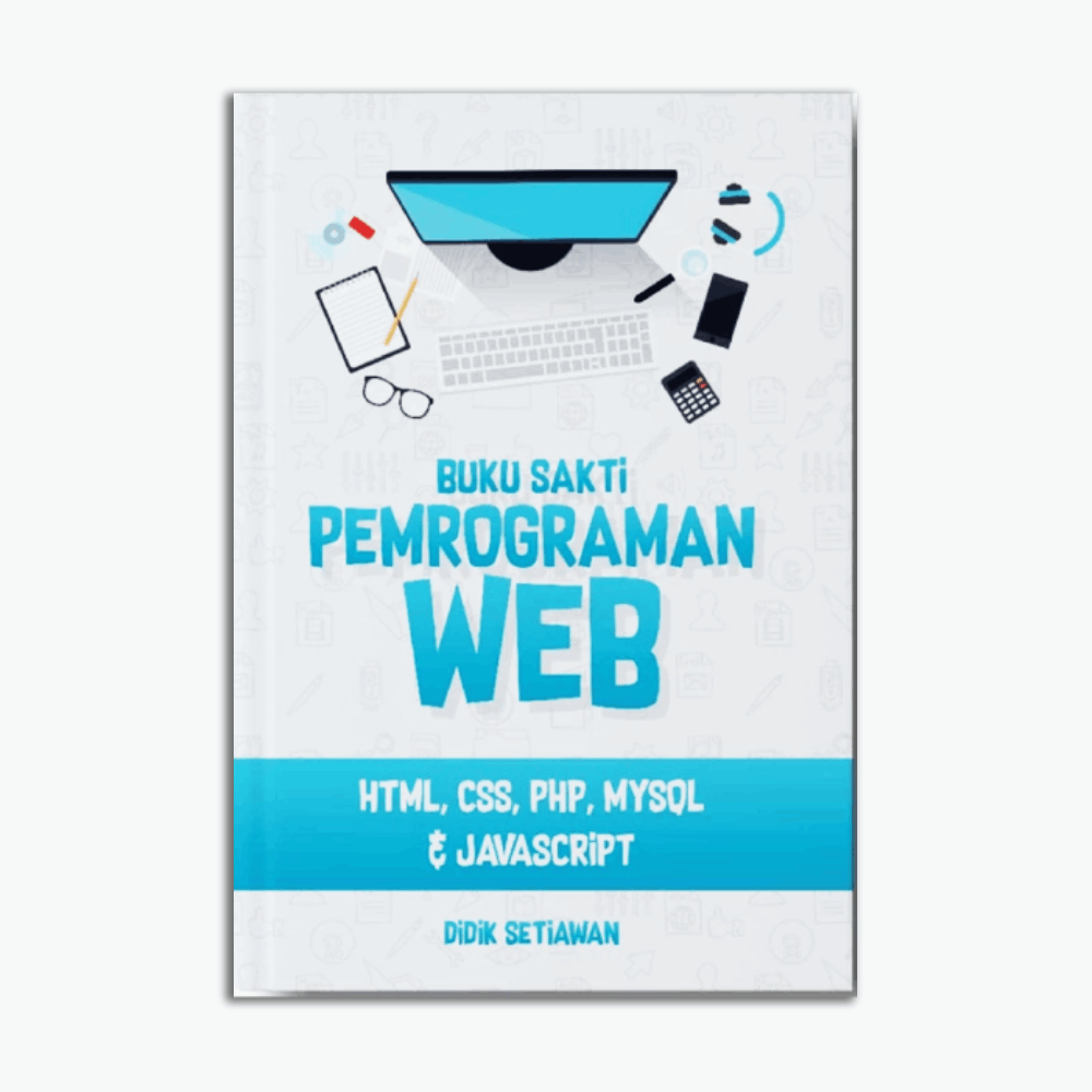 Buku Sakti Pemrograman Web: HTML, CSS, PHP, MySQL & Javascript
