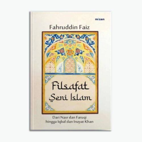 Filsafat Seni Islam - Keindahan, Makna, Dan Jalan Pulang Menuju Tuhan