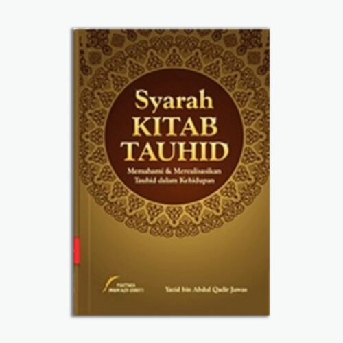 Syarah Kitab Tauhid : Memahami & Merealisasikan Tauhid Dalam Kehidupan