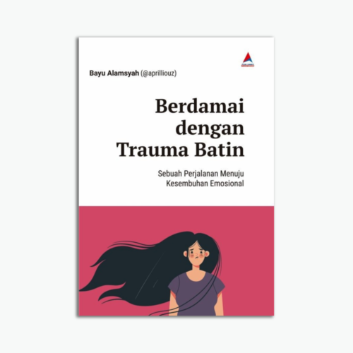 Berdamai Dengan Trauma Batin : Sebuah Perjalanan Menuju Kesembuhan Emosional
