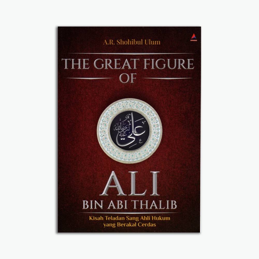 The Great Figure Of Ali Bin Abi Thalib - Kisah Teladan Sang Ahli Hukum Yang Berakal Cerdas