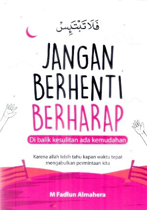 Jangan Berhenti Berharap Di Balik Kesulitan Ada Kemudahan