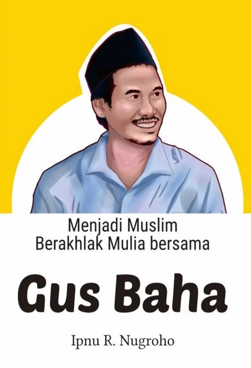 Menjadi Muslim Berakhlak Mulia Bersama Gus Baha