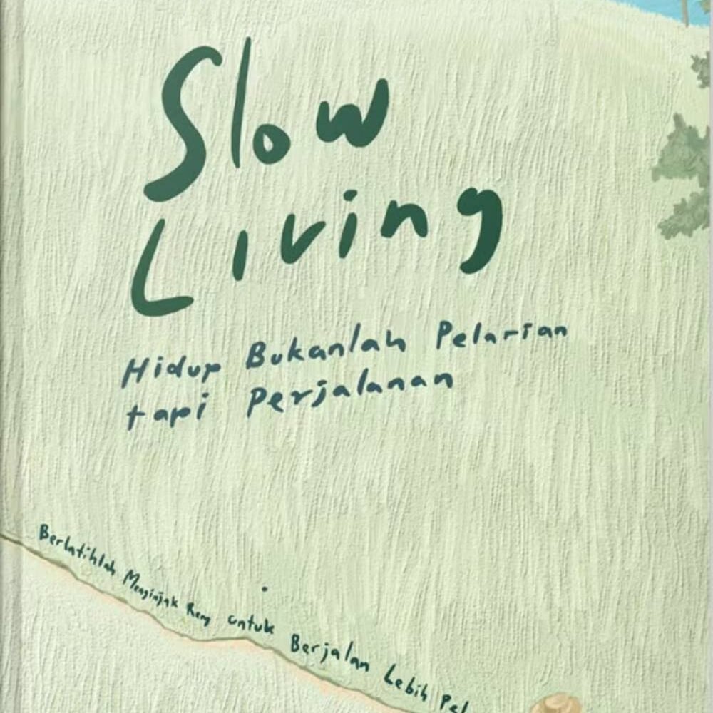Slow Living Hidup Bukanlah Pelarian tapi Perjalanan