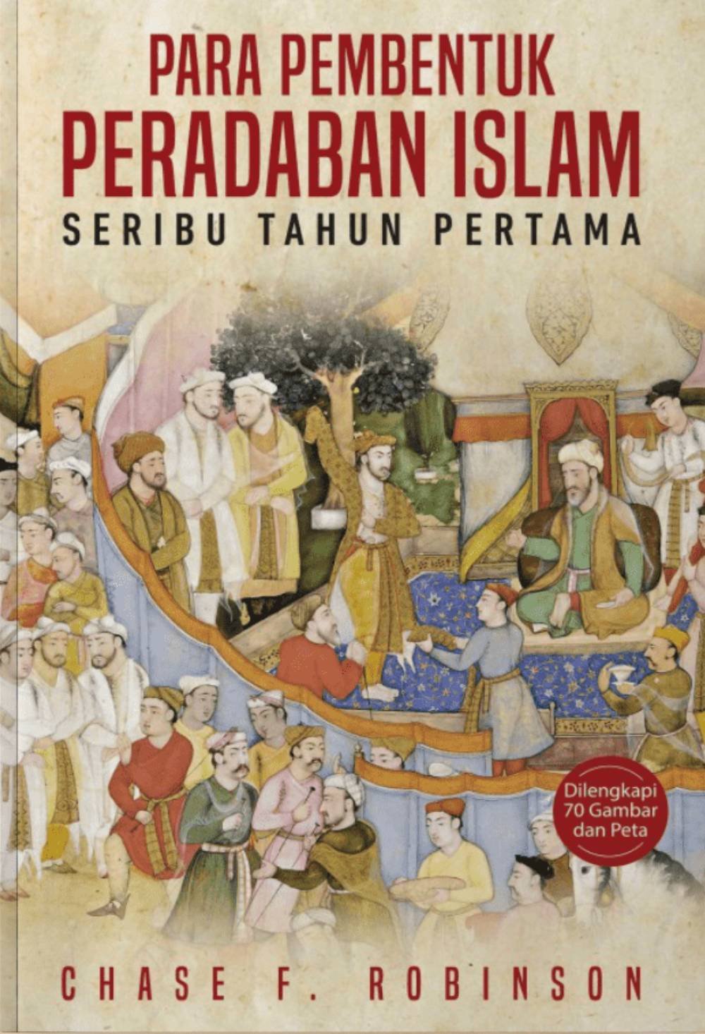 Sejarah Dunia Para Pembentuk Peradaban Islam Seribu Tahun Pertama