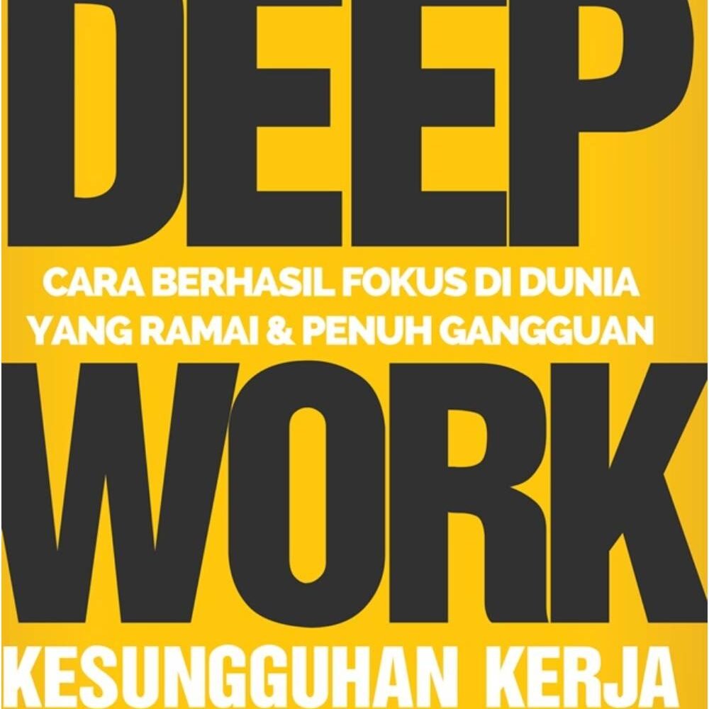 Deep Work Cara Berhasil Fokus Di Dunia Yang Ramai Dan Penuh
