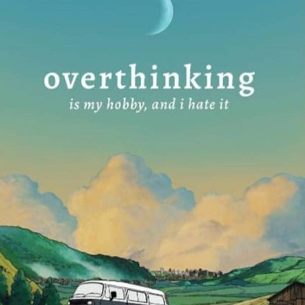 Overthinking Is My Hobby, And I Hate It