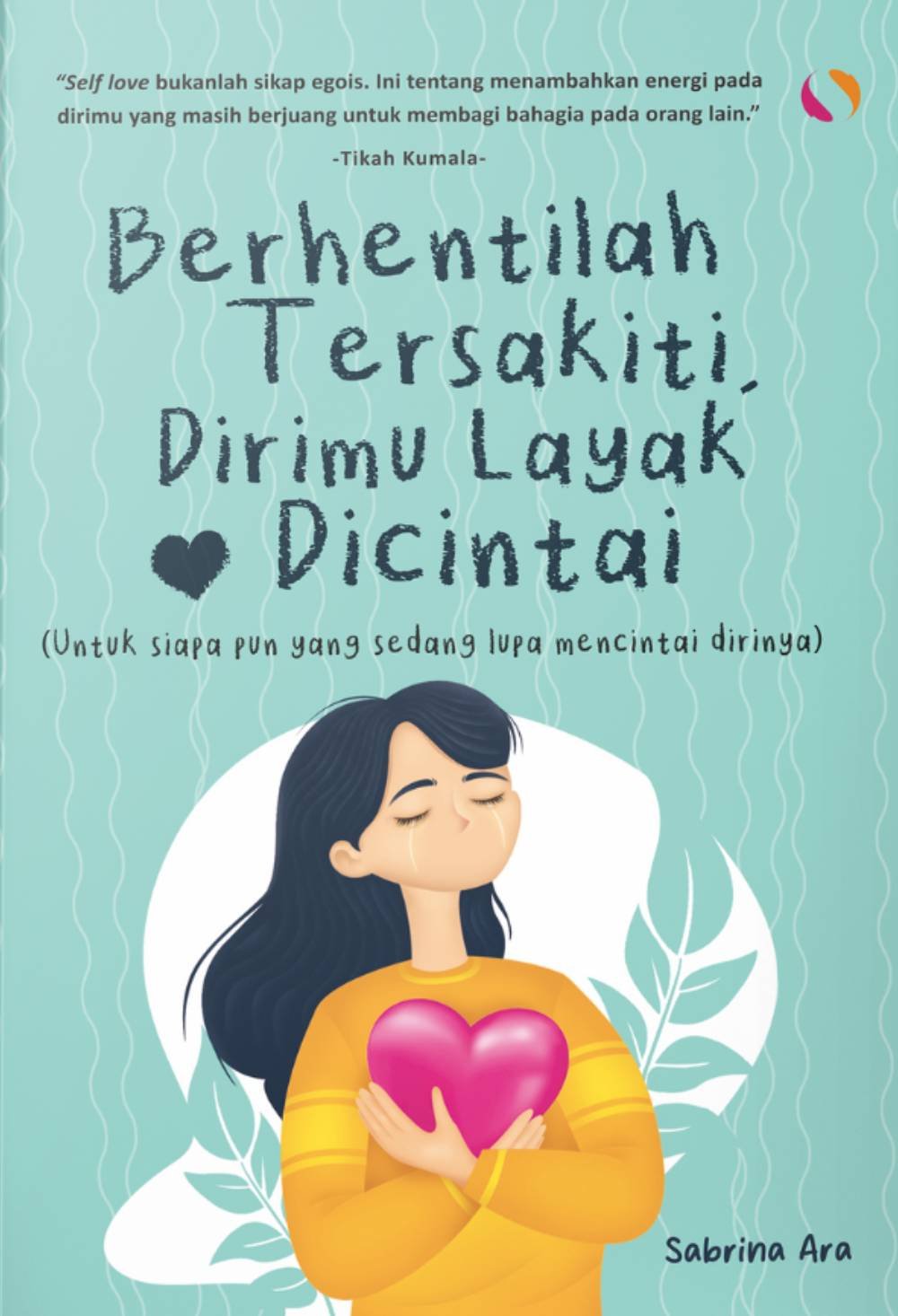 Berhentilah Tersakiti Dirimu Layak Dicintai