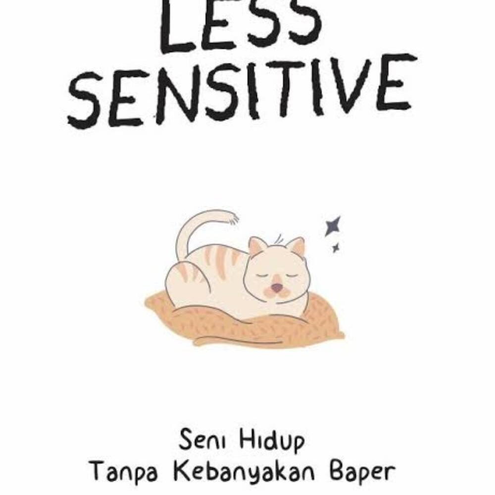 Less Sensitive: Seni Hidup Tanpa Kebanyakan Baper