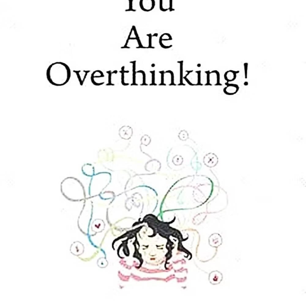 You Are Overthinking