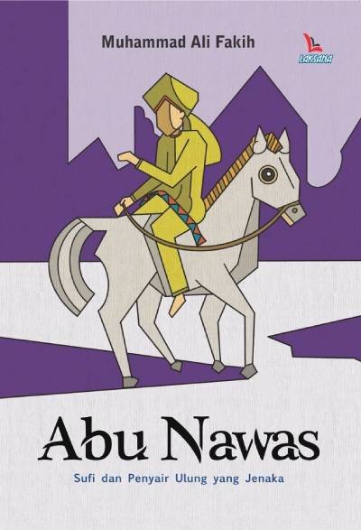 Abu Nawas; Sufi dan Penyair Ulung yang Jenaka