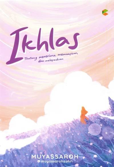 Ikhlas : Tentang Menerima,Memaafkan,Dan Melepaskan