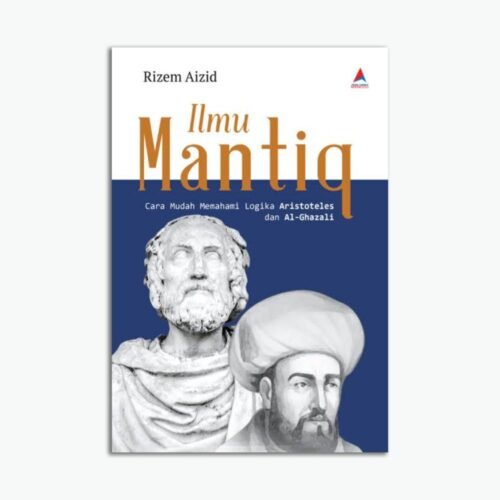 Ilmu Mantiq: Cara Mudah Memahami Logika Aristoteles dan Al-ghazal