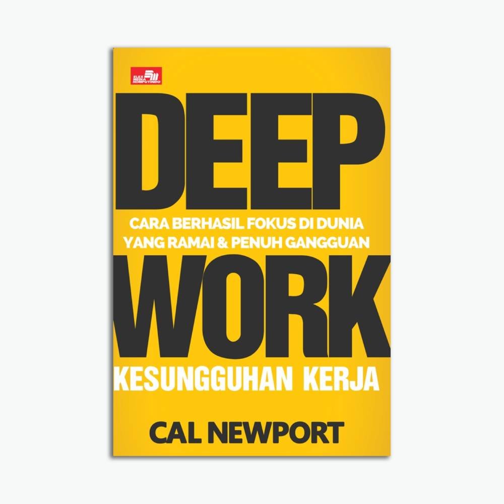 Deep Work Cara Berhasil Fokus Di Dunia Yang Ramai Dan Penuh