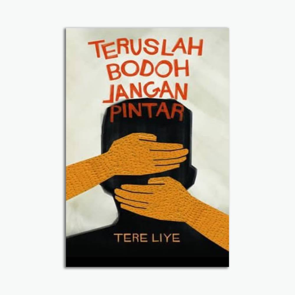 Teruslah Bodoh Jangan Pintar