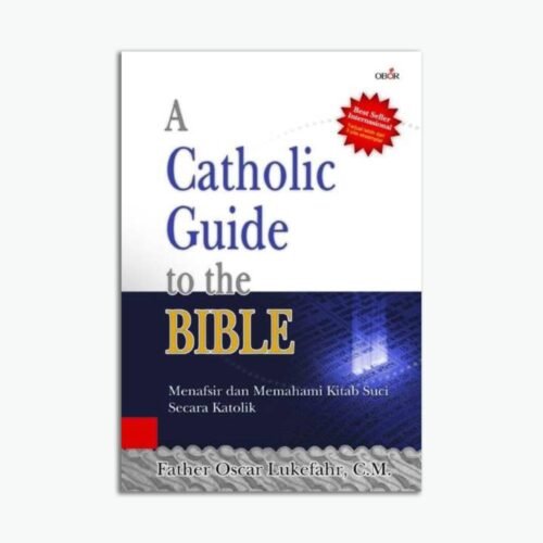 A Catholic Guide To The Bibble - Memahami Dan Menafsir Kitab Suci Secara Katolik