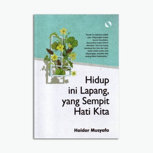 Hidup Ini Lapang, Yang Sempit Hati Kita