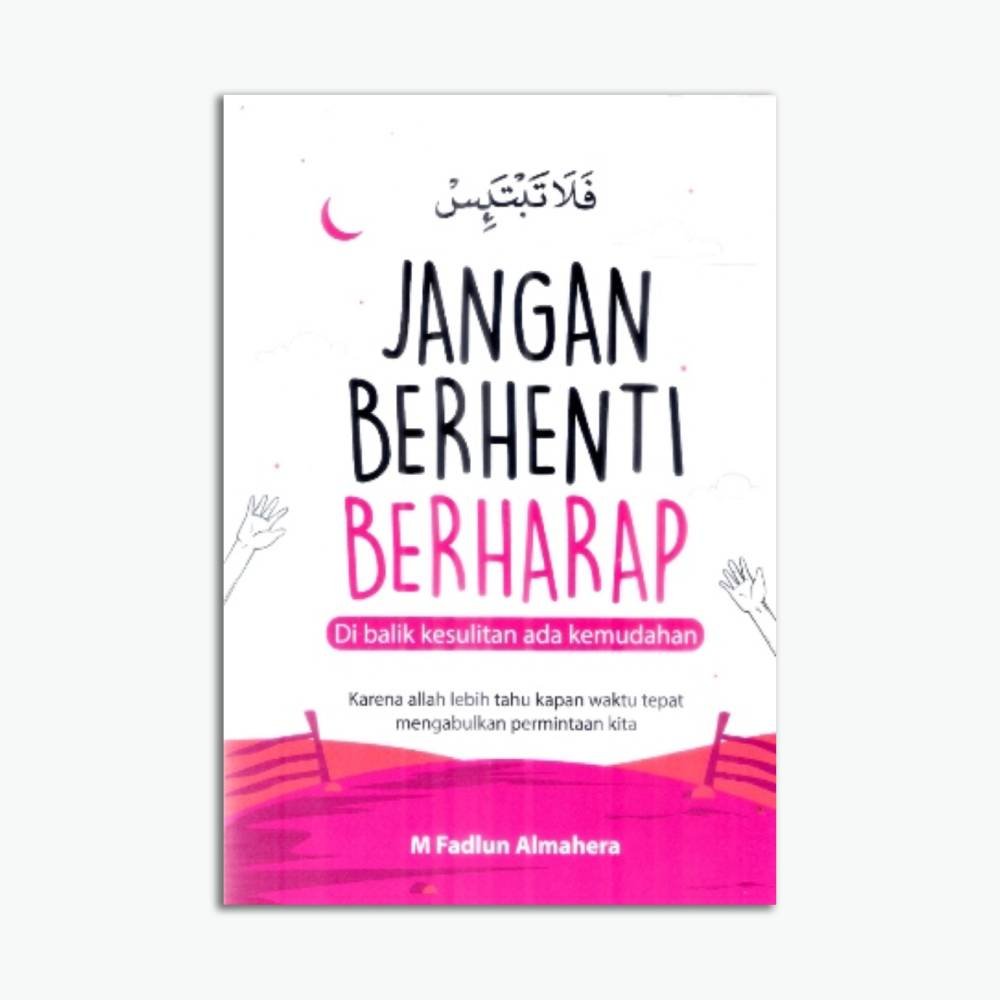 Jangan Berhenti Berharap Di Balik Kesulitan Ada Kemudahan