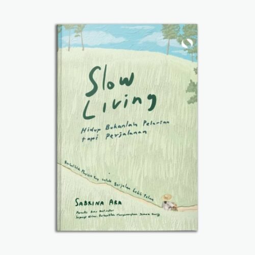 Slow Living Hidup Bukanlah Pelarian tapi Perjalanan