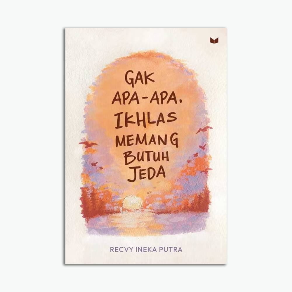 Gak Apa-Apa, Ikhlas Memang Butuh Jeda