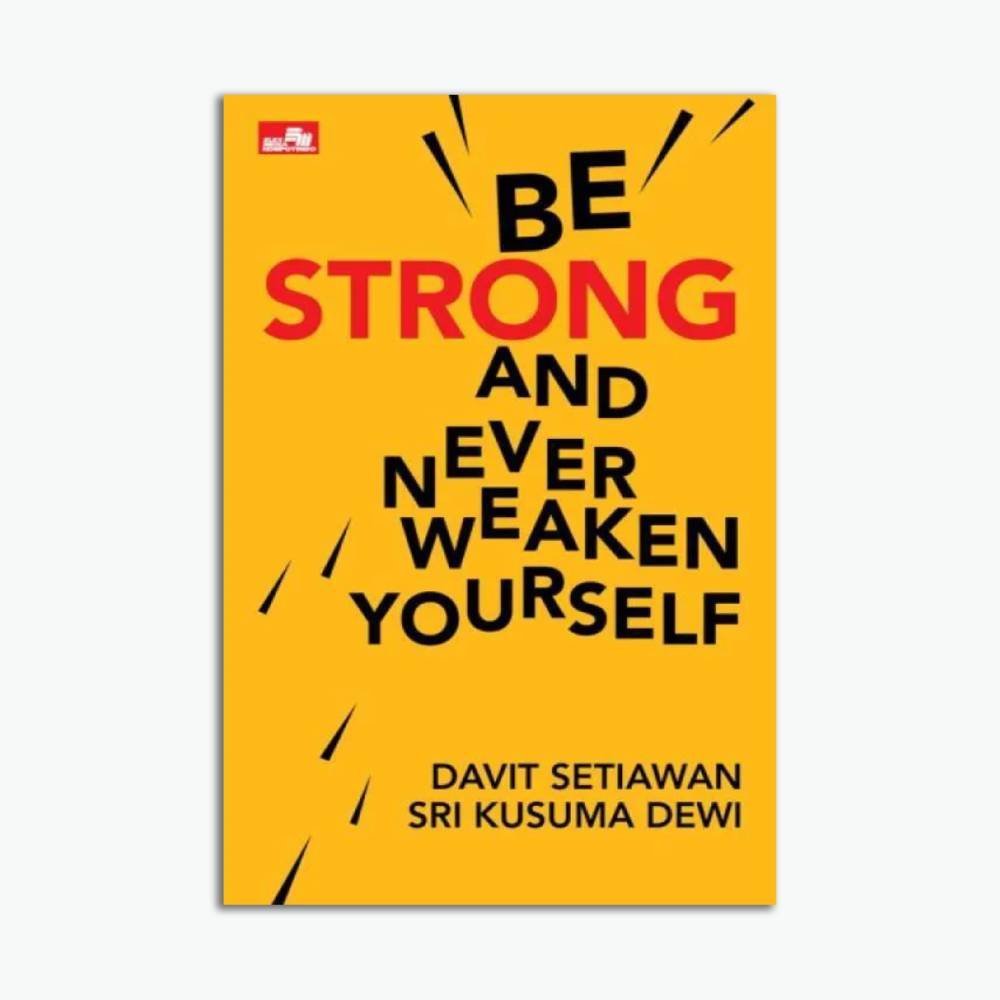 Be Strong And Never Weaken Yourself