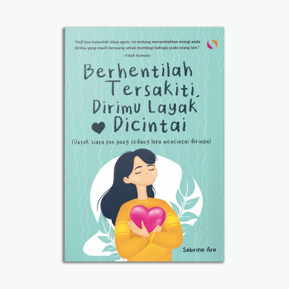 Berhentilah Tersakiti Dirimu Layak Dicintai