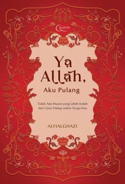 Ya Allah, Aku Pulang (Tidak Ada Muara yang Lebih Indah dari Ujian Hidup selain Surga-Nya)