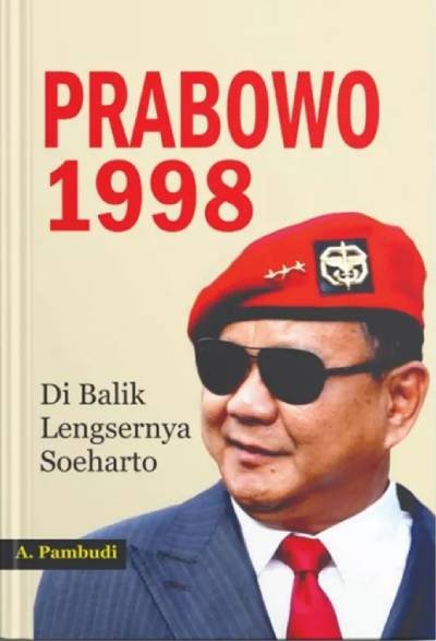 Prabowo 1998 (Di Balik Lengsernya Soeharto)