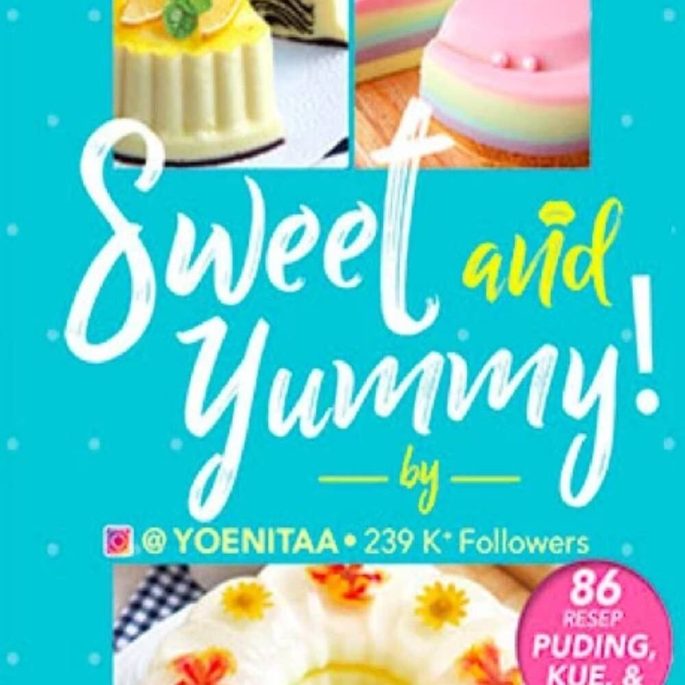 Sweet and Yummy; 86 Resep Puding, Kue, Roti
