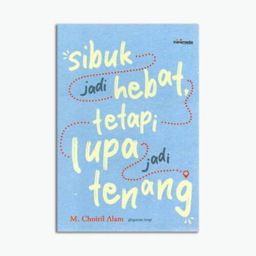 Sibuk Jadi Hebat, Tetapi Lupa Jadi Tenang