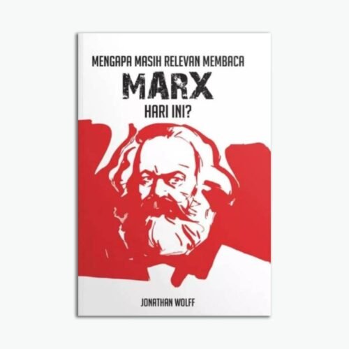 Mengapa Masih Relevan Membaca Marx Hari Ini