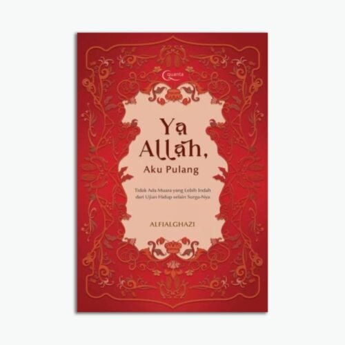 Ya Allah, Aku Pulang (Tidak Ada Muara yang Lebih Indah dari Ujian Hidup selain Surga-Nya)