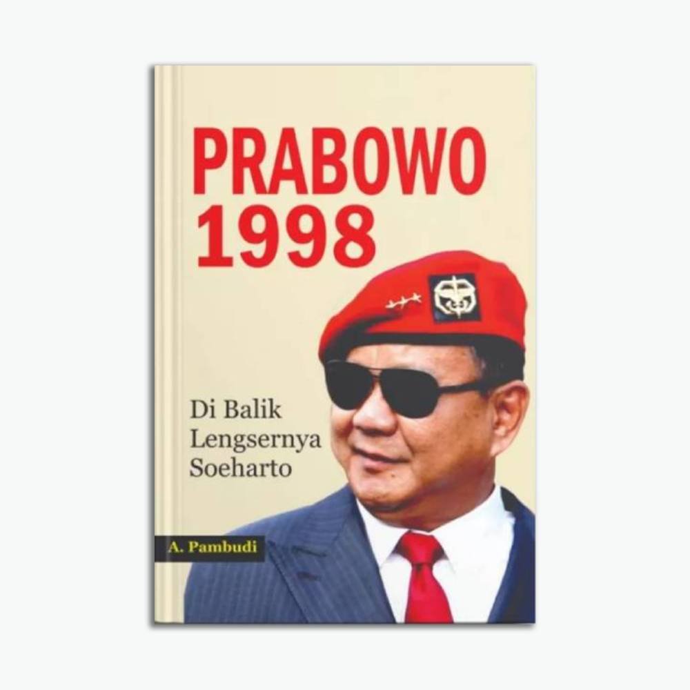 Prabowo 1998 (Di Balik Lengsernya Soeharto)