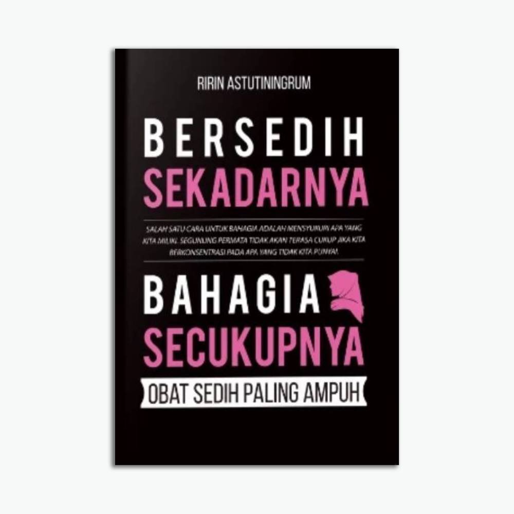 Bersedih Sekadarnya Bahagia Secukupnya
