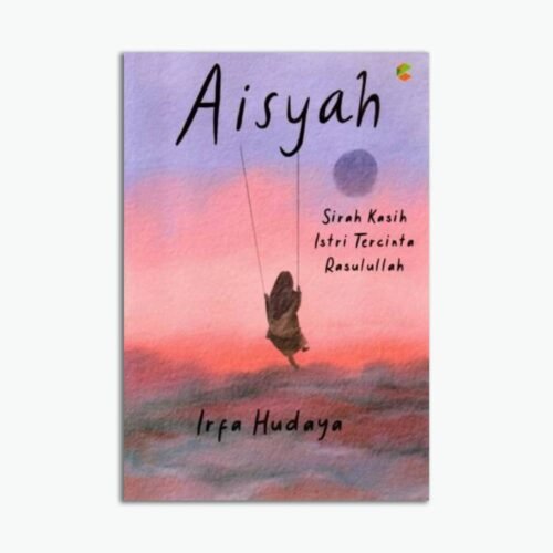 Novel Aisyah : Sirah Kasih Istri Tercinta Rasulullah