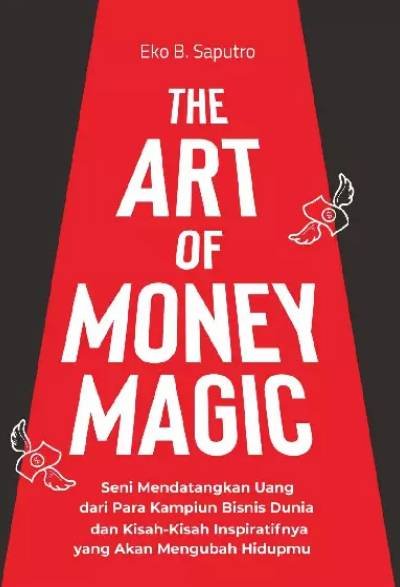 The Art Of Money Magic Seni Mendatangkan Uang dari Para Kampiun Bisnis Dunia