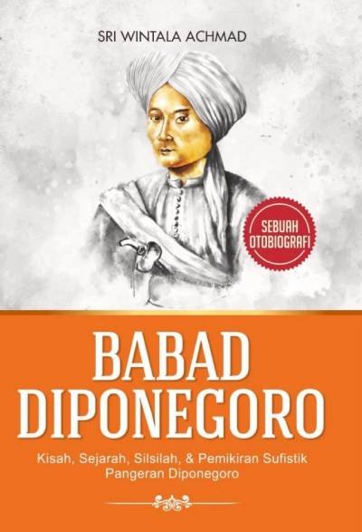Babad Diponegoro: Kisah, Sejarah, Silsilah, & Pemikiran Sufistik