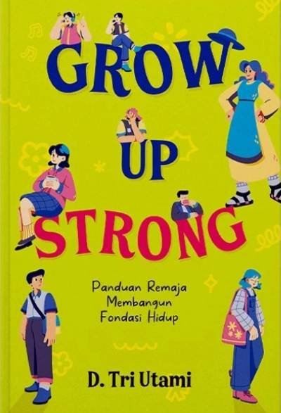 Grow Up Strong Panduan Remaja Membangun Fondasi Hidup