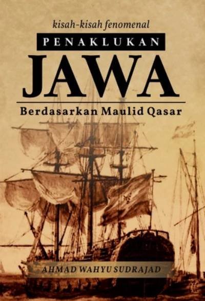 Kisah-kisah Fenomenal Penaklukan Jawa: Berdasarkan Maulid Qasar