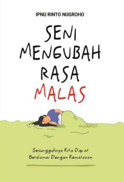 Seni Mengubah Rasa Malas: Sesungguhnya Kita dapat Berdamai dengan Kemalasan