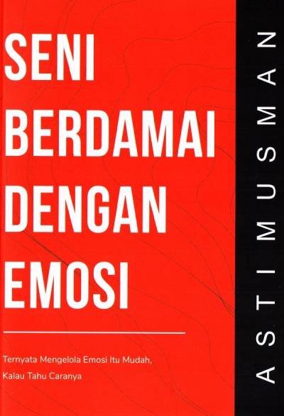 Seni Berdamai dengan Emosi: Ternyata Mengelola Emosi Itu Mudah, Kalau Tahu Caranya