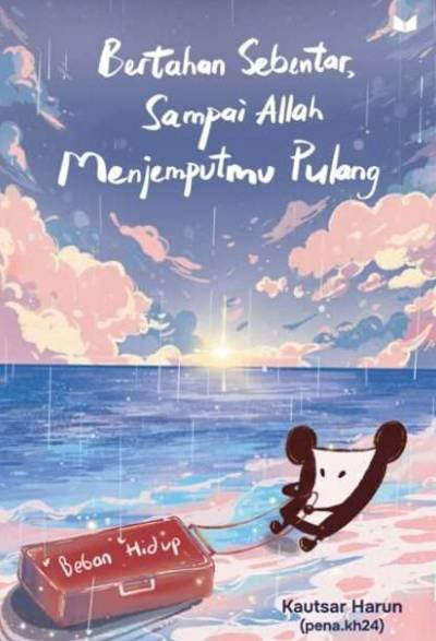 Bertahan Sebentar, Sampai Allah Menjemputmu Pulang