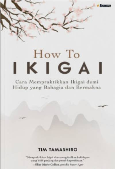 How to Ikigai: Cara Mempraktikkan Ikigai demi Hidup yang Bahagia dan Bermakna
