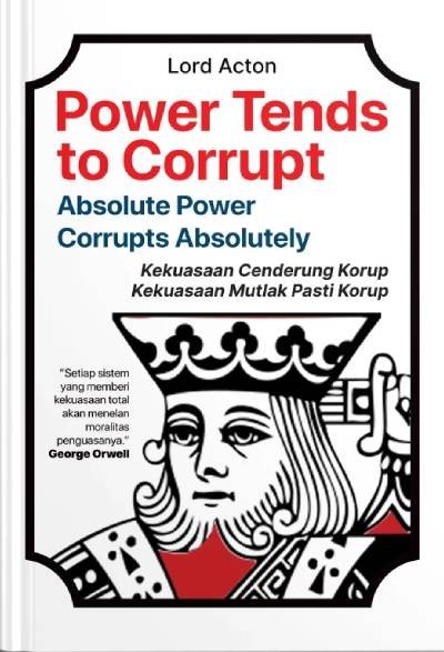 Power Tends to Corrupt Absolute Power Corrupts Absolutely