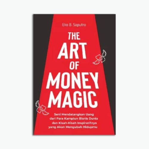 The Art Of Money Magic Seni Mendatangkan Uang dari Para Kampiun Bisnis Dunia