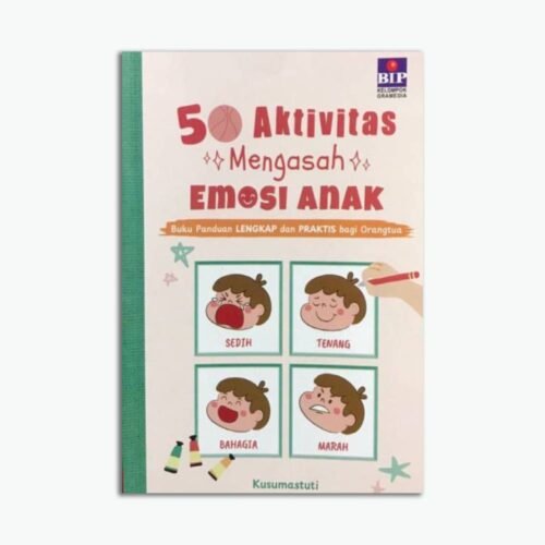 50 Aktivitas Mengasah Emosi Anak Panduan Lengkap Dan Praktis Bagi Orangtua