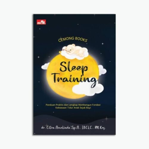 Sleep Training, Panduan Praktis Dan Lengkap Membangun Fondasi Kebiasaan Tidur Anak Seja