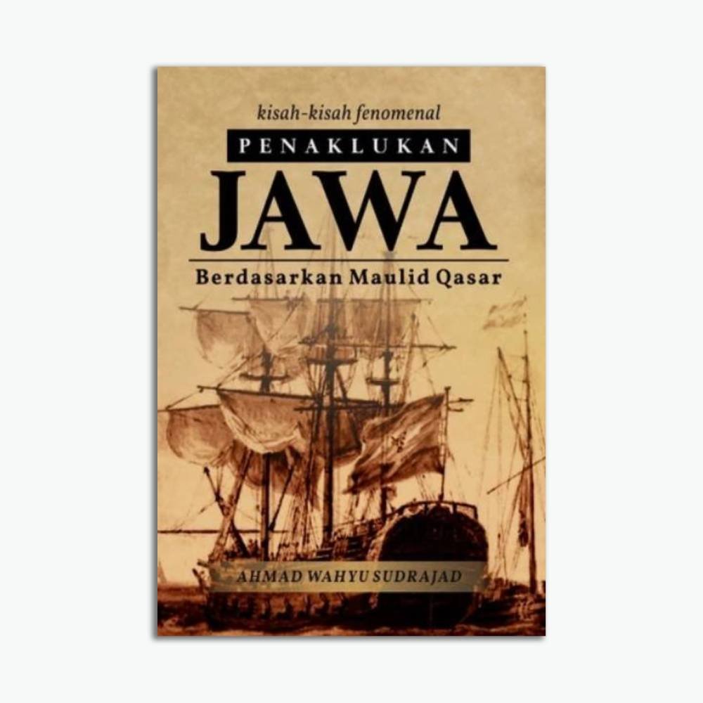 Kisah-kisah Fenomenal Penaklukan Jawa: Berdasarkan Maulid Qasar