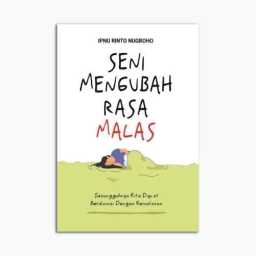 Seni Mengubah Rasa Malas: Sesungguhnya Kita dapat Berdamai dengan Kemalasan